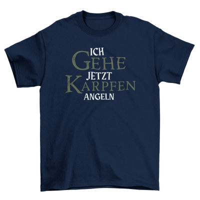 Ich gehe jetzt Karpfen angeln  - T-Shirt