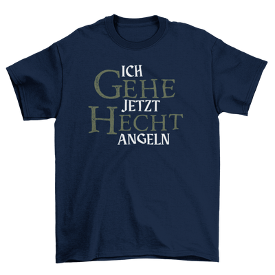 Ich gehe jetzt Hecht angeln  - T-Shirt