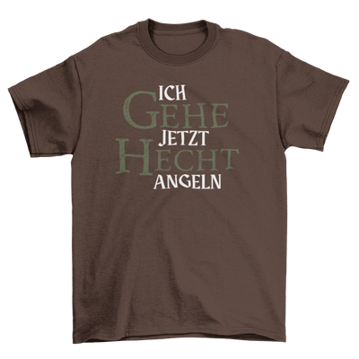 Ich gehe jetzt Hecht angeln  - T-Shirt