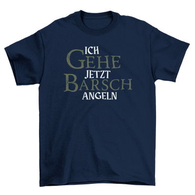 Ich gehe jetzt Barsch angeln  - T-Shirt